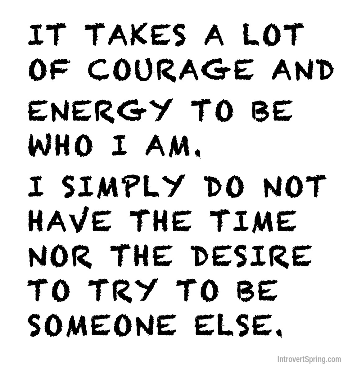 IT TAKES A LOT OF COURAGE