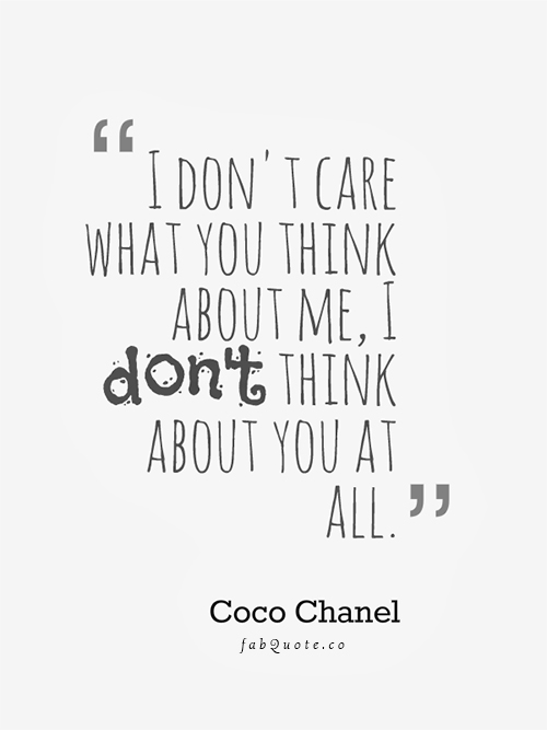 Coco-Chanel-I-dont-care-what-you-think-about-me
