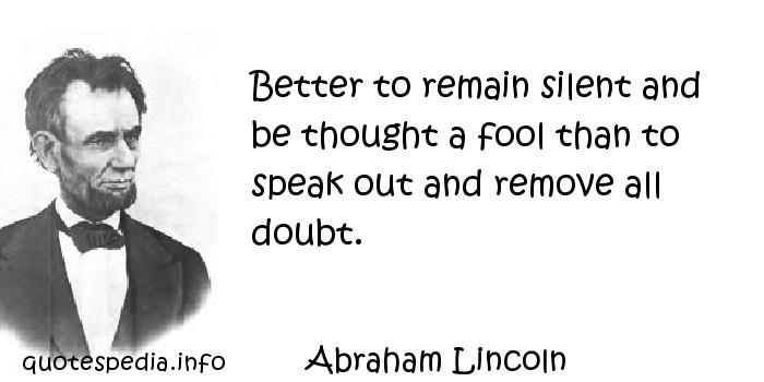 better to be silent and be thought a fool