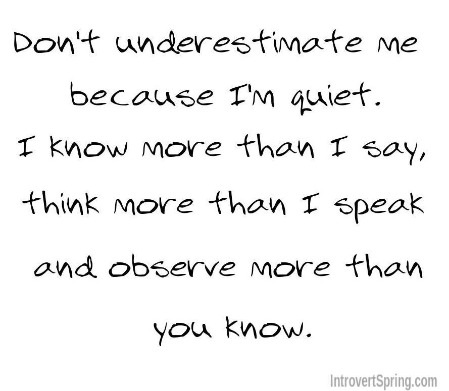 don't underestimate me because I'm quiet