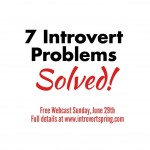 7 Introvert Problems Solved! Free Webcast Replay