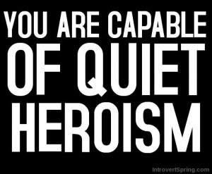 you are capable of quiet heroism introvert