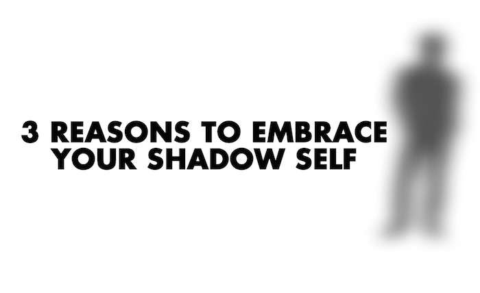 3 REASONS TO EMBRACE YOUR SHADOW SELF