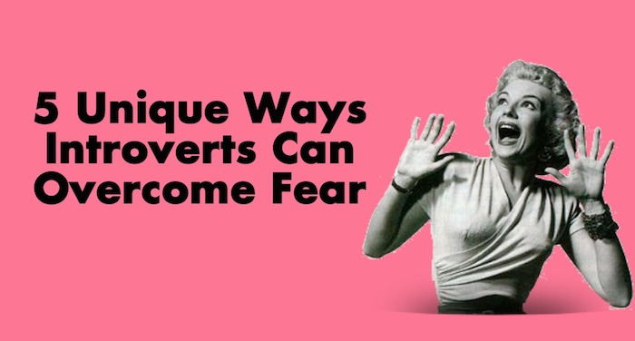 5 Unique Ways Introverts Can Overcome Fear