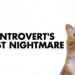 An Introvert’s Worst Nightmare