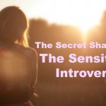 The Secret Shame of The Sensitive Introvert