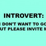 Introvert: I Don’t Want To Go But Please Invite Me