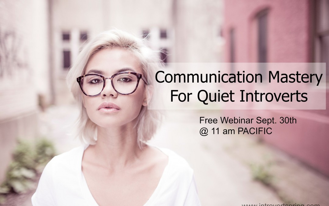 NEW WEBINAR – Communication Mastery For Quiet Introverts