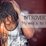 Introvert: “My mind is too loud!”