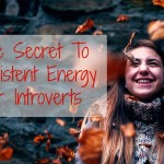 The Surprising Secret To Consistent Energy For Introverts