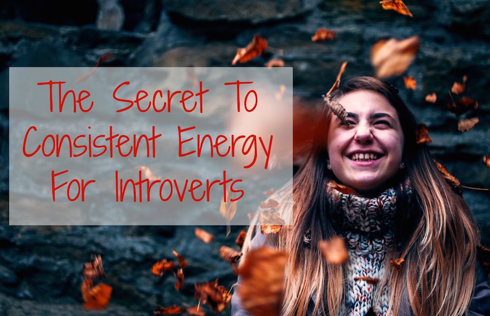 The Surprising Secret To Consistent Energy For Introverts