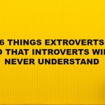 6 Things Extroverts Do That Introverts Will Never Understand