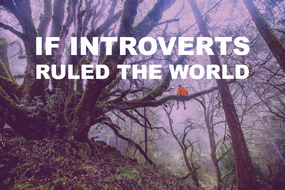 If Introverts Ruled The World (A Fairytale)