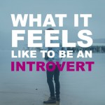 What It Feels Like To Be An Introvert