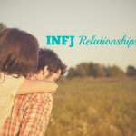 INFJ Relationships: 4 Steps To Deep Connection