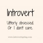 Introvert – Utterly Obsessed, Or I Don’t Care