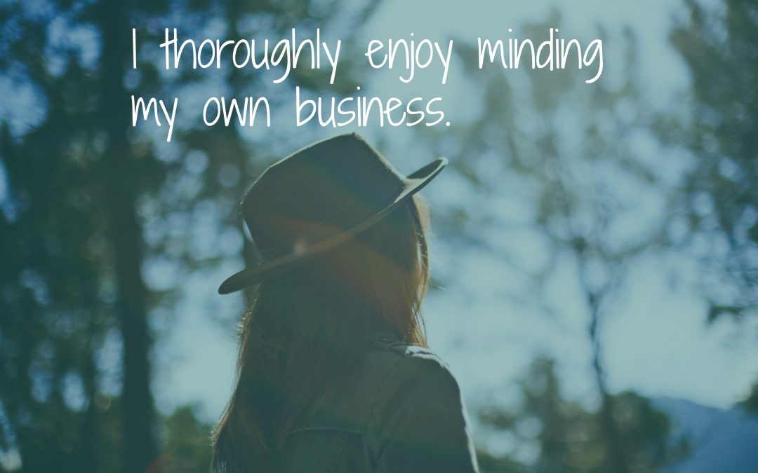 Introvert – I thoroughly enjoy minding my own business