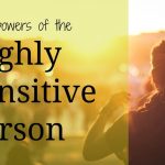 9 Superpowers of the Highly Sensitive Person