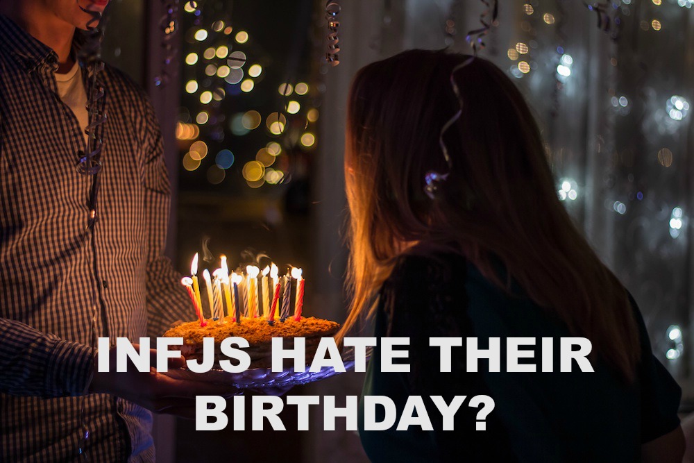 Why INFJs Hate Their Own Birthday